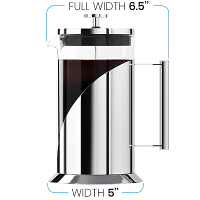 French Press: 5 inch base width/6.5 full width 